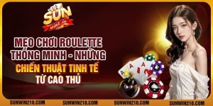 Mẹo chơi Roulette thông minh: Những chiến thuật tinh tế từ cao thủ