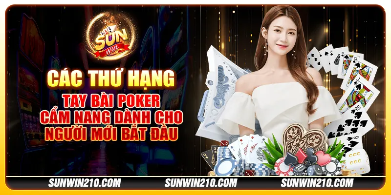 Các thứ hạng tay bài Poker - Cẩm nang dành cho người mới bắt đầu