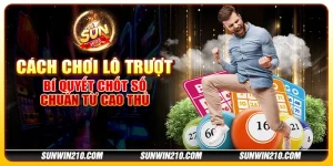 Cách chơi lô trượt - Bí quyết chốt số chuẩn từ cao thủ