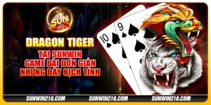 Dragon Tiger tại Sunwin - Game bài đơn giản nhưng đầy kịch tính