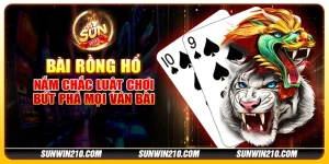 Bài rồng hổ: nắm chắc luật chơi, bứt phá mọi ván bài