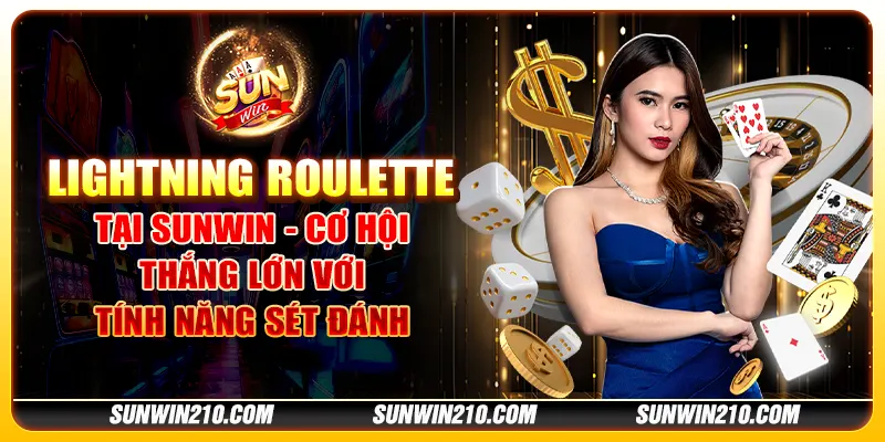 Lightning Roulette tại Sunwin - Cơ hội thắng lớn với tính năng sét đánh