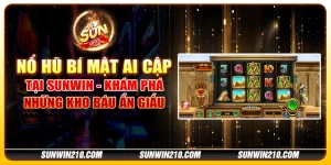 Nổ hũ bí mật ai cập tại Sunwin - Khám phá những kho báu ẩn giấu