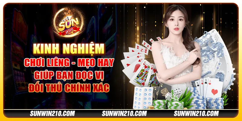 Kinh nghiệm chơi Liêng - Mẹo hay giúp bạn đọc vị đối thủ chính xác