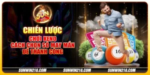 Chiến lược chơi Keno - Cách chọn số may mắn để thành công