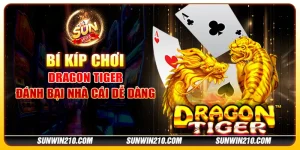 Bí kíp chơi Dragon Tiger - Đánh bại nhà cái dễ dàng