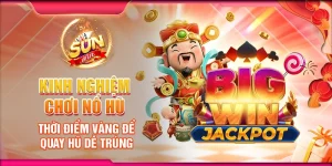 Kinh nghiệm chơi nổ hũ - thời điểm vàng để quay hũ dễ trúng