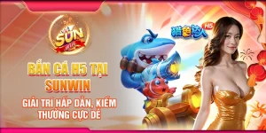 Bắn Cá H5 tại Sunwin – Giải Trí Hấp Dẫn, Kiếm Thưởng Cực Dễ