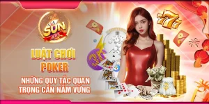 Luật chơi poker - Những quy tắc quan trọng cần nắm vững